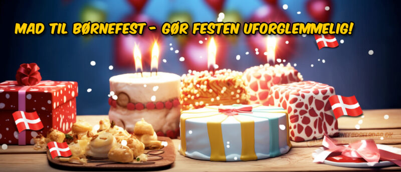 Mad til børnefest - Gør festen uforglemmelig!